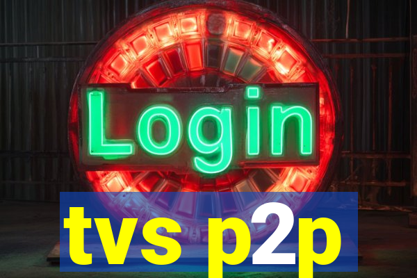 tvs p2p